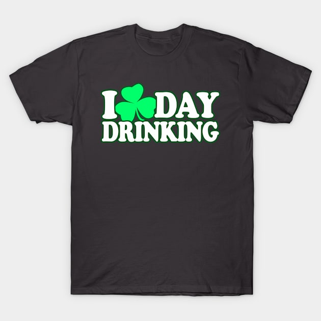 I Love Day Drinking, I heart Day Drinking - St Patricks Day Drinking Team Shirt, - Irish Pride, Irish Drinking Squad, St Patricks Day 2018, St Pattys Day, St Patricks Day Shirts T-Shirt by BlueTshirtCo